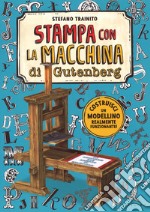 La macchina da stampa di Gutenberg. Ediz. a colori. Con gadget libro