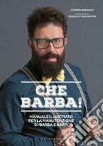 Che barba! Manuale illustrato per la manutenzione di barba e baffi