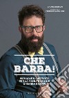 Che barba! Manuale illustrato per la manutenzione di barba e baffi libro