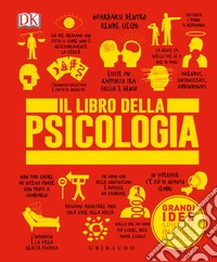 Il libro della psicologia. Grandi idee spiegate in modo semplice. Ediz. illustrata libro