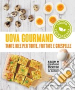 Uova gourmand. Tante idee per torte, frittate e crespelle libro