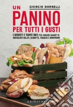 Un panino per tutti i gusti. I segreti e tante idee per farcire baguette, croissant salati, ciabatte, focacce e minipanini libro