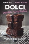 Dolci senza rimpianti. Ingredienti sani e ricette bilanciate per golosi dessert salvavita libro