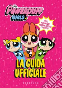 La guida ufficiale. The Powerpuff Girls. Ediz. a colori libro