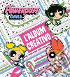 L'album creativo. The Powerpuff Girls. Ediz. illustrata libro