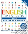 English for everyone. Business english. Il corso. Un programma completo per studiare da soli. Con Contenuto digitale (fornito elettronicamente) libro di Boobyer Victoria