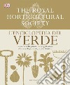 L'enciclopedia del verde. La scelta delle piante, la progettazione e la cura di giardino, orto e frutteto libro