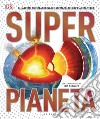 Superpianeta. Gli aspetti più straordinari e spettacolari del pianeta Terra libro