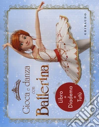 Gioca e danza con Ballerina. Ediz. a colori. Con gadget libro