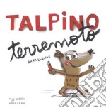 Talpino terremoto. Ediz. a colori libro