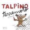 Talpino terremoto. Ediz. a colori libro