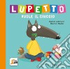 Lupetto vuole il ciuccio. Amico lupo. Ediz. a colori libro