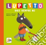 Lupetto dice sempre no. Amico lupo. Ediz. a colori libro