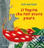 Il topino che non aveva paura. Ediz. a colori libro