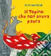 Il topino che non aveva paura. Ediz. a colori libro di Horácek Petr