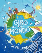 Il giro del mondo in 48 labirinti. Ediz. a colori libro