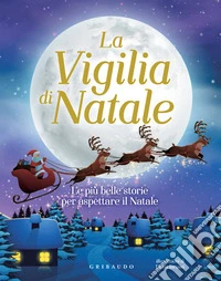 La vigilia di Natale. Le più belle storie per aspettare il Natale  libro