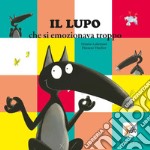 Il lupo che si emozionava troppo. Amico lupo. Ediz. a colori libro