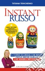 Instant russo. Il corso di lingua che rende facile anche quello che sembra impossibile libro