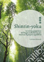 Shinrin-yoku. La teoria giapponese del bagno nella foresta per ritrovare il proprio equilibrio libro