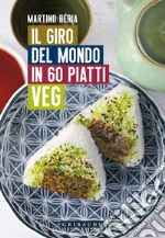 Il giro del mondo in 60 piatti veg libro