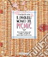 Il favoloso mondo dei picnic. Manuale per organizzare eventi perfetti, senza lasciare nulla al caso libro