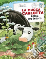 La mucca Carlotta cerca un tesoro. Ediz. a colori