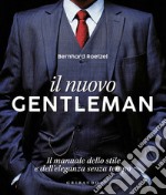 Il nuovo gentleman. Il manuale dello stile e dell'eleganza senza tempo. Ediz. illustrata libro