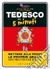 Tedesco in 5 minuti. Mettere alla prova le proprie abilità non è mai stato così semplice libro