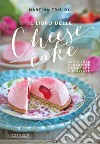 Il libro delle cheesecake. Tante idee classiche, creative, rivisitate libro