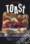 Toast. Non solo prosciutto e formaggio: proposte golose dolci e salate libro di Rossi Alberto