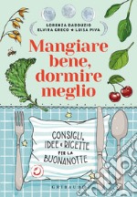 Mangiare bene, dormire meglio. Consigli, idee e ricette per la buonanotte libro