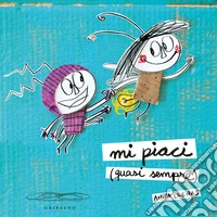 Mi piaci (quasi sempre). Ediz. a colori libro