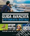 Guida avanzata alla fotografia digitale. Tecniche e consigli per foto a regola d'arte libro di Taylor David