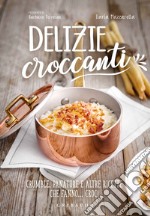 Delizie croccanti. Crumble, panature e altre ricette che fanno... croc! libro