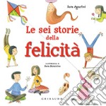 Le sei storie della felicità. Ediz. a colori libro