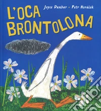 L'oca brontolona. Ediz. a colori libro