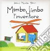 Mimbo Jimbo l' inventore. Ediz. a colori libro