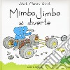 Mimbo Jimbo si diverte. Ediz. illustrata libro