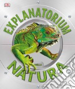 Explanatorium della natura. Ediz. a colori libro