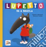 Lupetto va a scuola. Amico lupo. Ediz. a colori libro