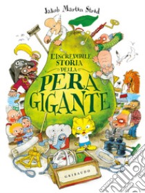 L'incredibile storia della pera gigante. Ediz. a colori, Strid Jacob  Martin