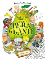 L'incredibile storia della pera gigante. Ediz. a colori