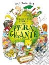 L'incredibile storia della pera gigante. Ediz. a colori libro