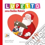 Lupetto ama Babbo Natale. Amico lupo. Ediz. a colori libro