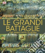 Le grandi battaglie che hanno fatto la storia libro