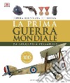 La prima guerra mondiale. Da Sarajevo a Versailles. Ediz. a colori libro di Grant R. G. (cur.)