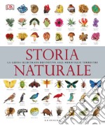 Storia naturale. La guida illustrata definitiva alle meraviglie terrestri libro