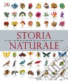 Storia naturale. La guida illustrata definitiva alle meraviglie terrestri libro