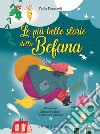 Le più belle storie della befana. Ediz. a colori libro